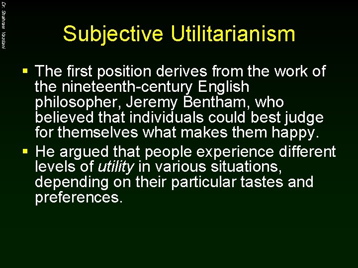 Dr. Shahram Yazdani Subjective Utilitarianism § The first position derives from the work of
