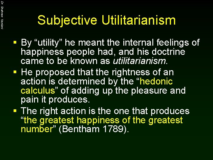 Dr. Shahram Yazdani Subjective Utilitarianism § By “utility” he meant the internal feelings of