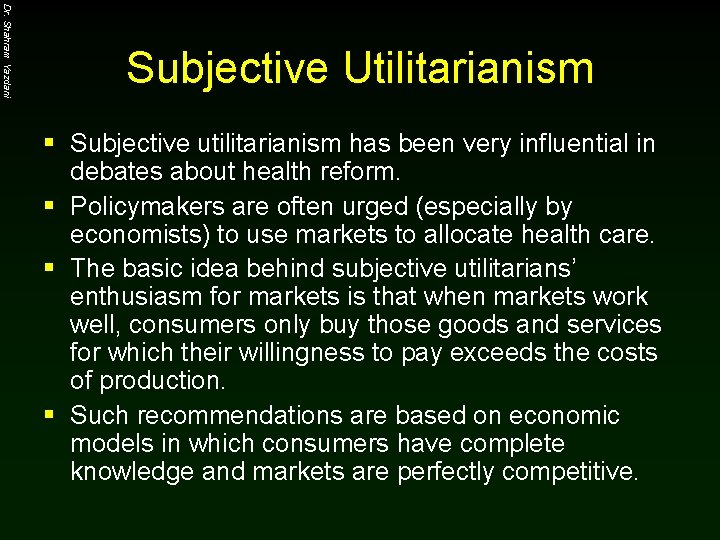 Dr. Shahram Yazdani Subjective Utilitarianism § Subjective utilitarianism has been very influential in debates