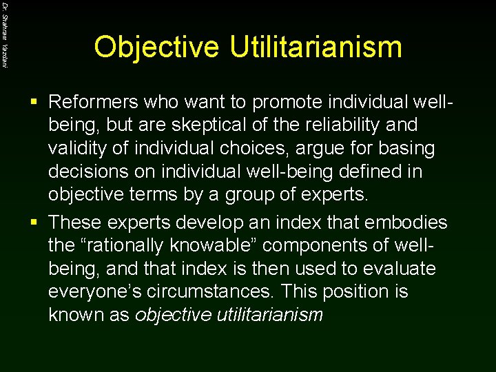 Dr. Shahram Yazdani Objective Utilitarianism § Reformers who want to promote individual wellbeing, but