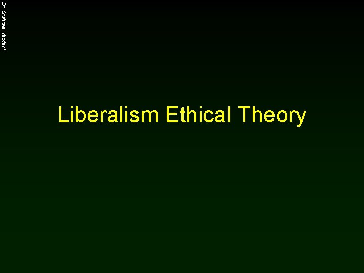 Dr. Shahram Yazdani Liberalism Ethical Theory 