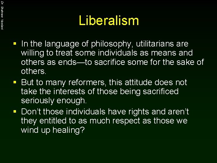 Dr. Shahram Yazdani Liberalism § In the language of philosophy, utilitarians are willing to