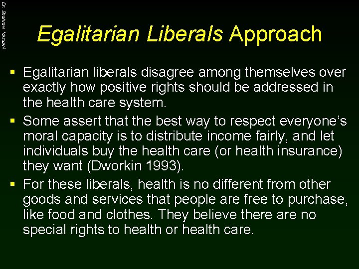 Dr. Shahram Yazdani Egalitarian Liberals Approach § Egalitarian liberals disagree among themselves over exactly