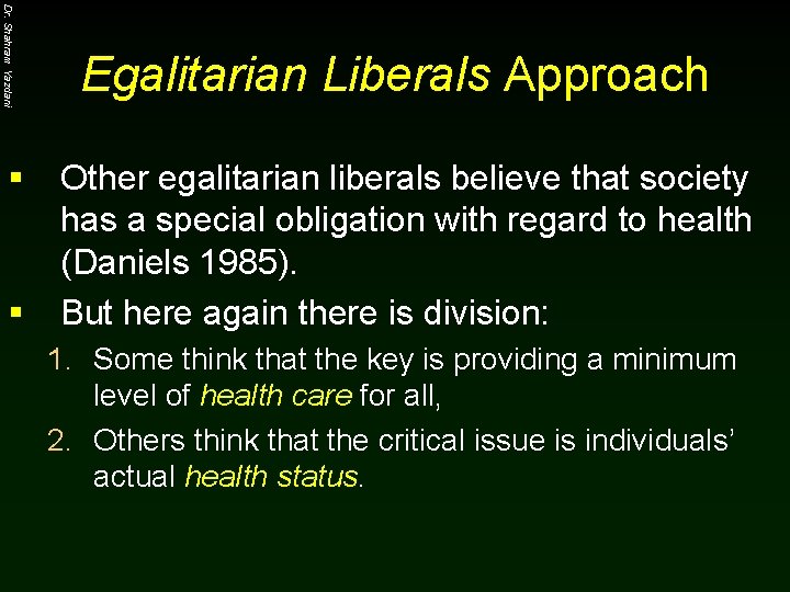 Dr. Shahram Yazdani § § Egalitarian Liberals Approach Other egalitarian liberals believe that society