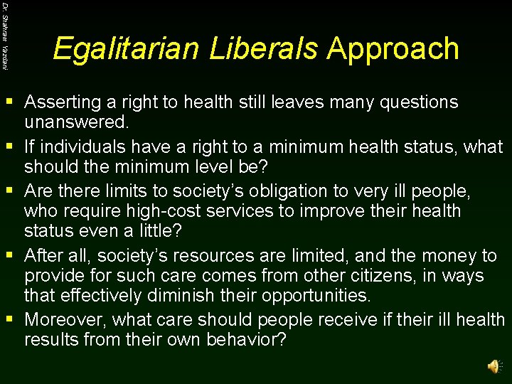 Dr. Shahram Yazdani Egalitarian Liberals Approach § Asserting a right to health still leaves