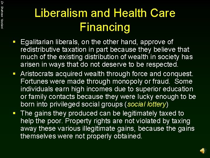 Dr. Shahram Yazdani Liberalism and Health Care Financing § Egalitarian liberals, on the other