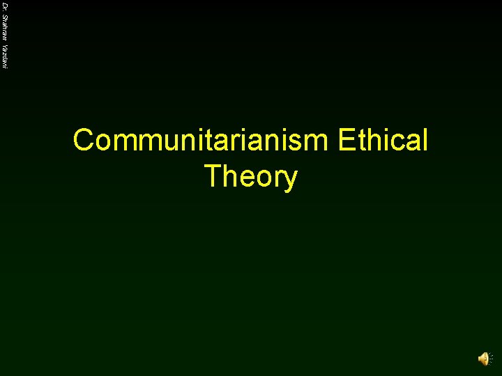 Dr. Shahram Yazdani Communitarianism Ethical Theory 