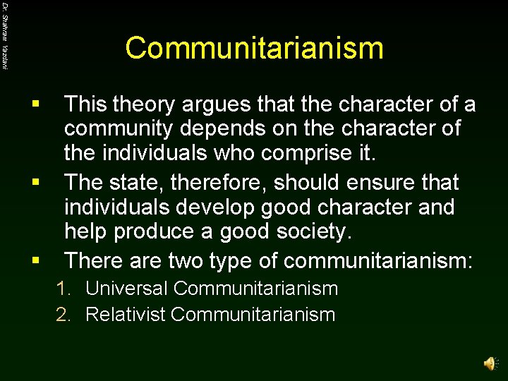 Dr. Shahram Yazdani Communitarianism § § § This theory argues that the character of