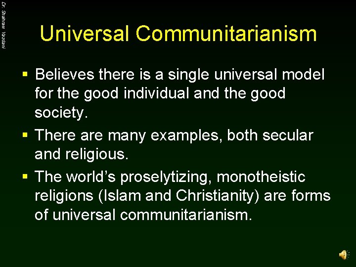 Dr. Shahram Yazdani Universal Communitarianism § Believes there is a single universal model for