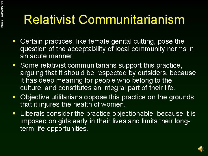 Dr. Shahram Yazdani Relativist Communitarianism § Certain practices, like female genital cutting, pose the