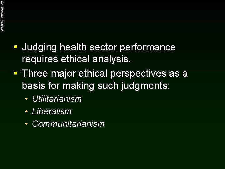 Dr. Shahram Yazdani § Judging health sector performance requires ethical analysis. § Three major