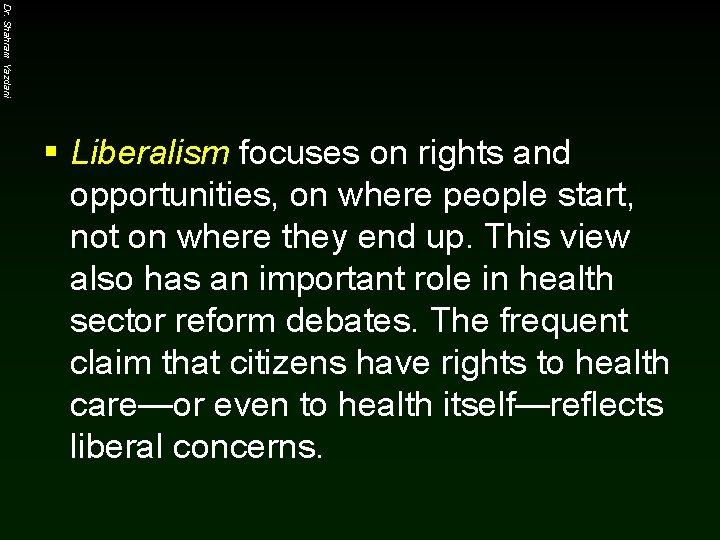 Dr. Shahram Yazdani § Liberalism focuses on rights and opportunities, on where people start,