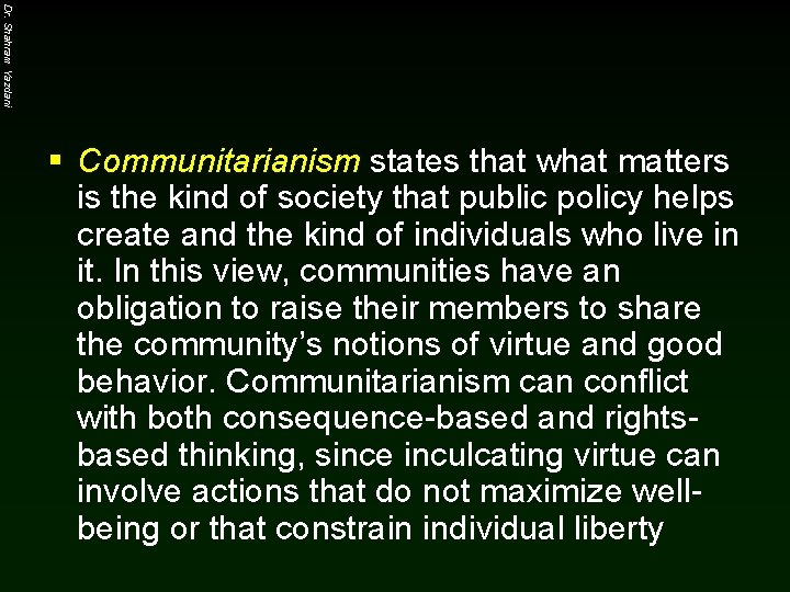 Dr. Shahram Yazdani § Communitarianism states that what matters is the kind of society