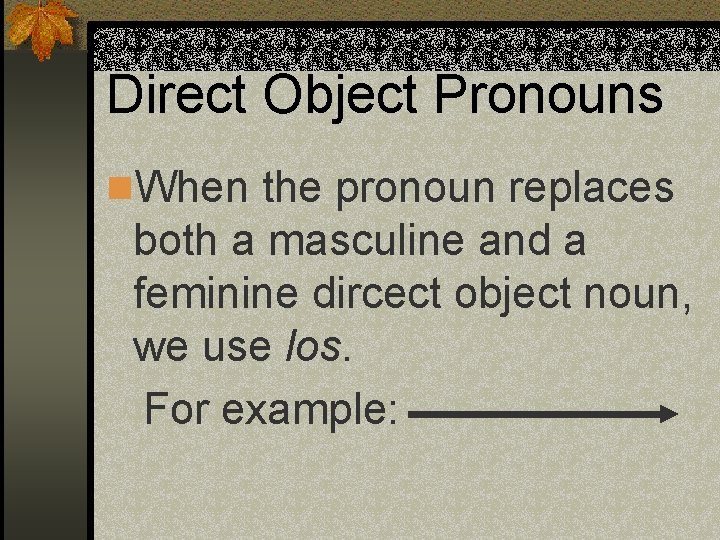 Direct Object Pronouns n. When the pronoun replaces both a masculine and a feminine
