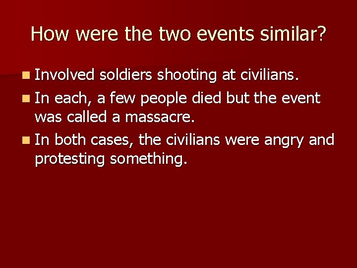 How were the two events similar? n Involved soldiers shooting at civilians. n In