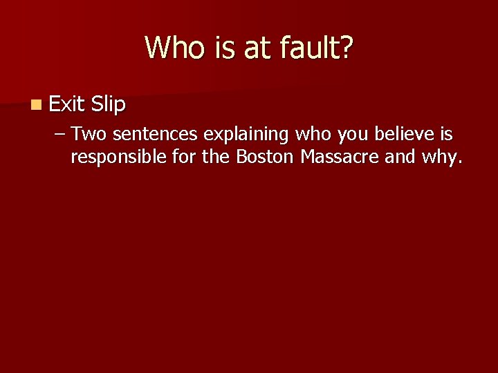 Who is at fault? n Exit Slip – Two sentences explaining who you believe