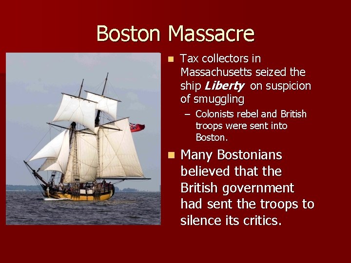 Boston Massacre n Tax collectors in Massachusetts seized the ship Liberty on suspicion of