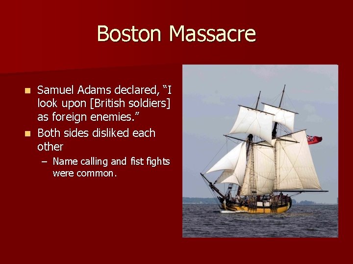 Boston Massacre Samuel Adams declared, “I look upon [British soldiers] as foreign enemies. ”