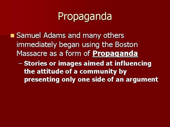 Propaganda n Samuel Adams and many others immediately began using the Boston Massacre as
