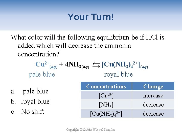 Your Turn! What color will the following equilibrium be if HCl is added which