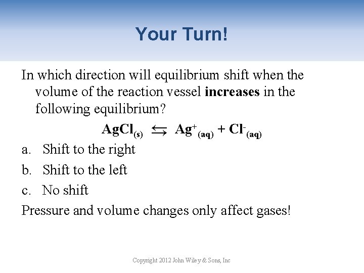 Your Turn! In which direction will equilibrium shift when the volume of the reaction