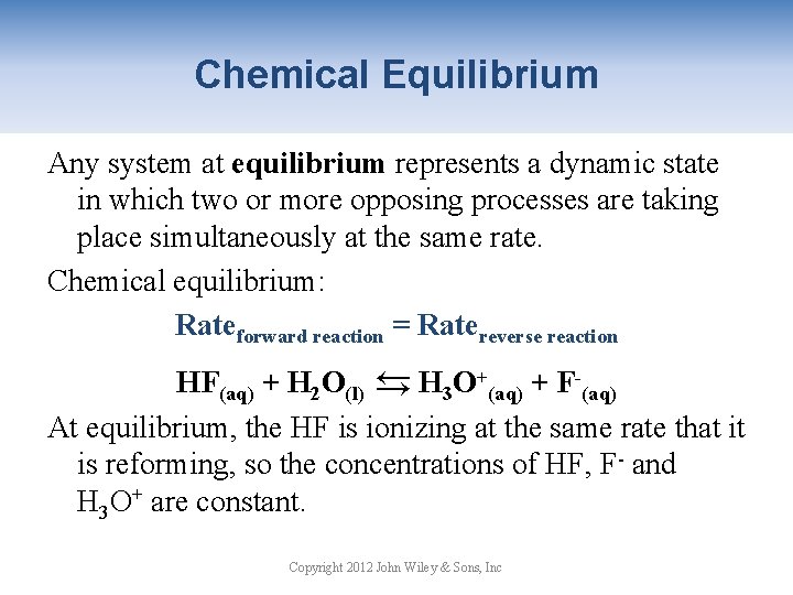 Chemical Equilibrium Any system at equilibrium represents a dynamic state in which two or