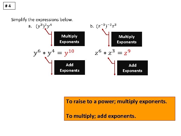 #4 Multiply Exponents Add Exponents To raise to a power; multiply exponents. To multiply;