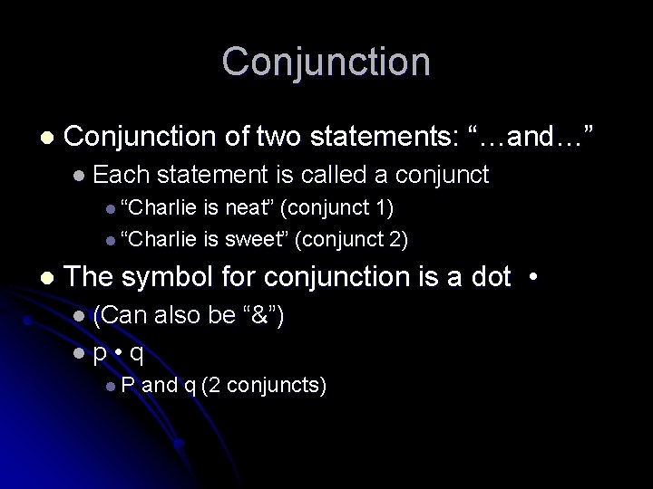 Conjunction l Conjunction of two statements: “…and…” l Each statement is called a conjunct