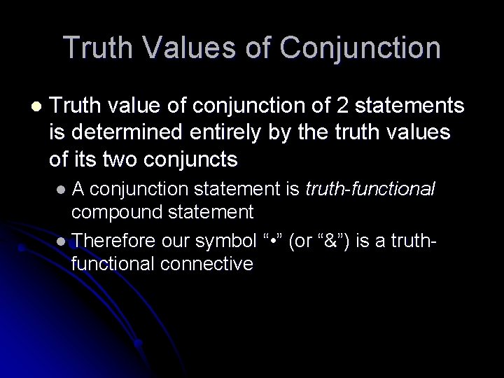 Truth Values of Conjunction l Truth value of conjunction of 2 statements is determined