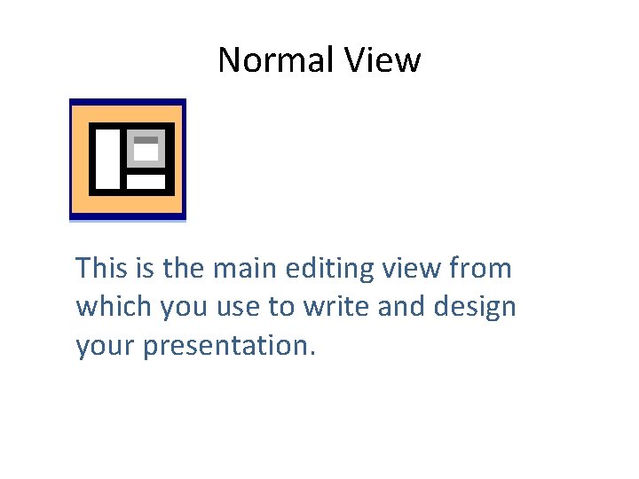 Normal View This is the main editing view from which you use to write
