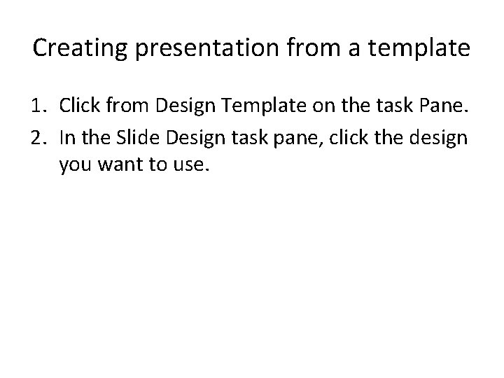Creating presentation from a template 1. Click from Design Template on the task Pane.