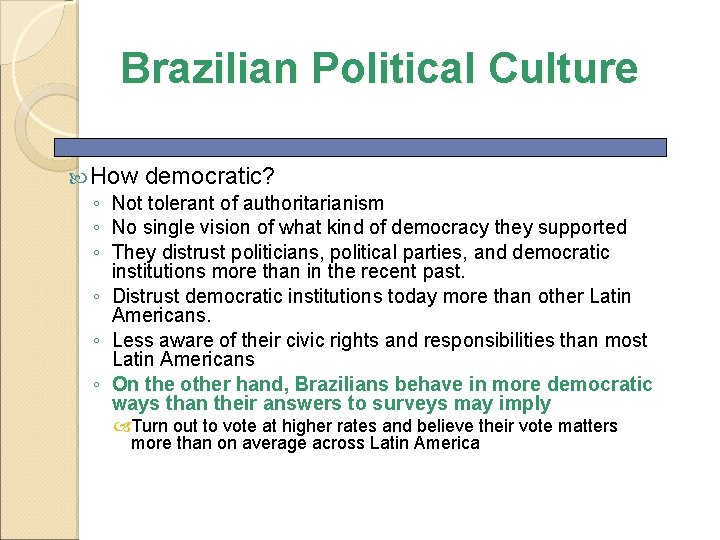 Brazilian Political Culture How democratic? ◦ Not tolerant of authoritarianism ◦ No single vision