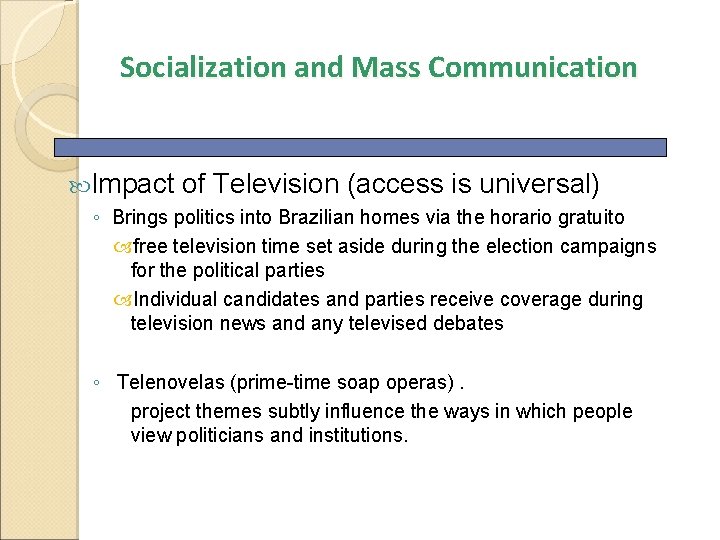 Socialization and Mass Communication Impact of Television (access is universal) ◦ Brings politics into