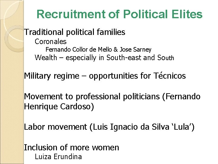 Recruitment of Political Elites Traditional political families Coronales Fernando Collor de Mello & Jose