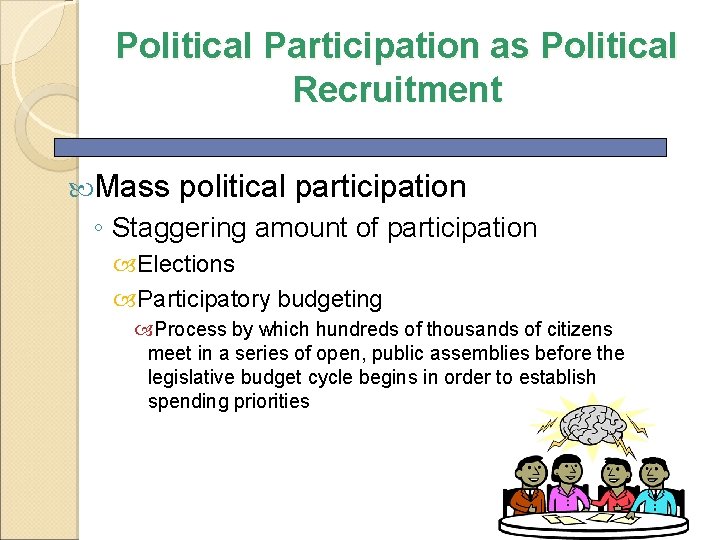 Political Participation as Political Recruitment Mass political participation ◦ Staggering amount of participation Elections