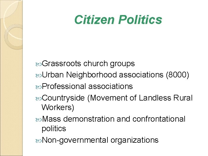 Citizen Politics Grassroots church groups Urban Neighborhood associations (8000) Professional associations Countryside (Movement of