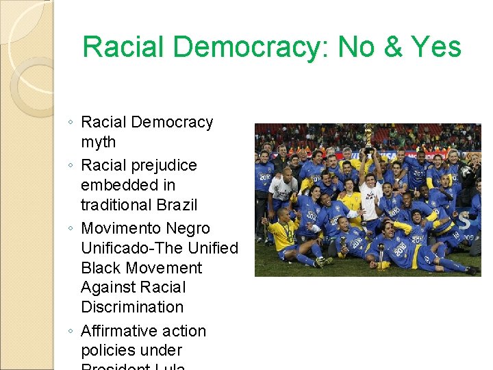 Racial Democracy: No & Yes ◦ Racial Democracy myth ◦ Racial prejudice embedded in