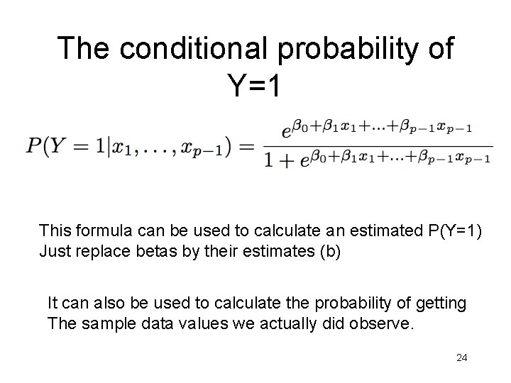 The conditional probability of Y=1 This formula can be used to calculate an estimated