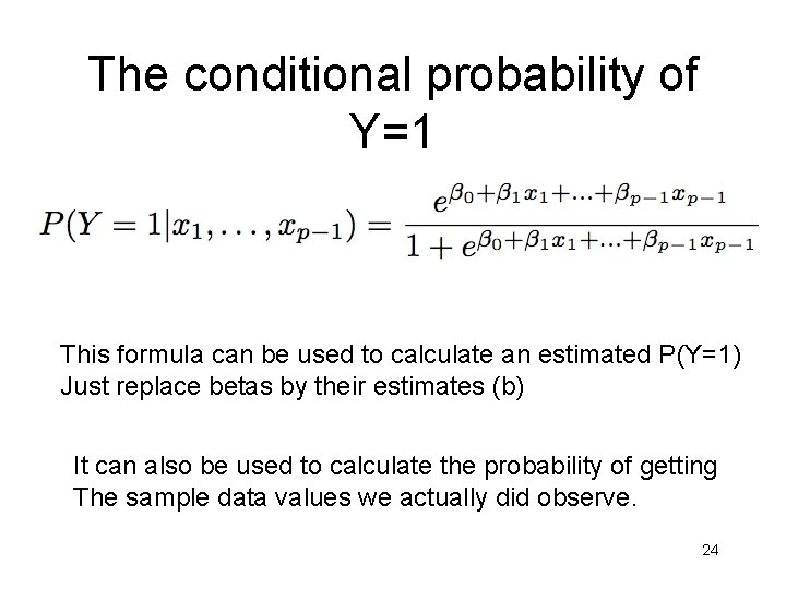 The conditional probability of Y=1 This formula can be used to calculate an estimated The conditional probability of Y=1 This formula can be used to calculate an estimated