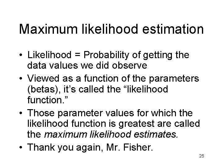 Maximum likelihood estimation • Likelihood = Probability of getting the data values we did Maximum likelihood estimation • Likelihood = Probability of getting the data values we did
