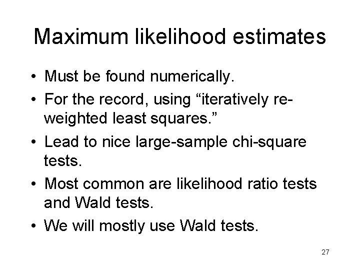Maximum likelihood estimates • Must be found numerically. • For the record, using “iteratively