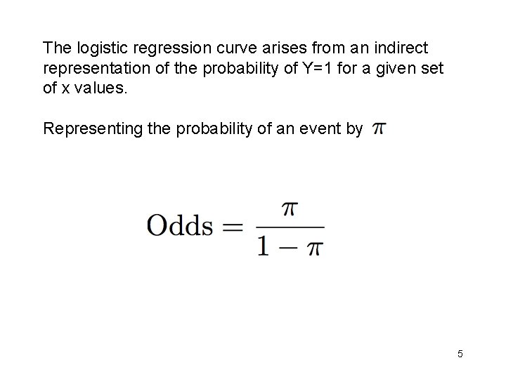 The logistic regression curve arises from an indirect representation of the probability of Y=1