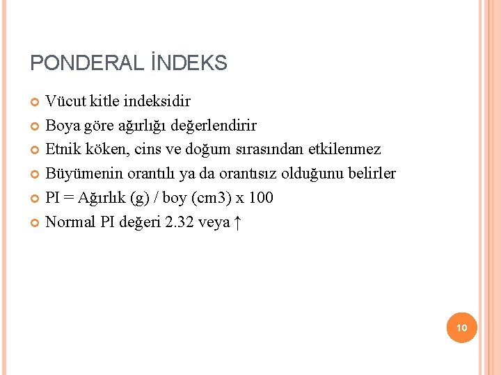 PONDERAL İNDEKS Vücut kitle indeksidir Boya göre ağırlığı değerlendirir Etnik köken, cins ve doğum