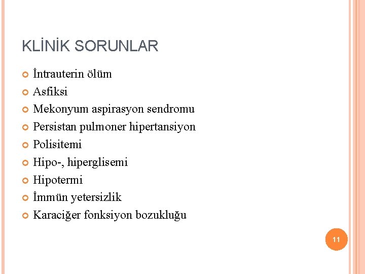 KLİNİK SORUNLAR İntrauterin ölüm Asfiksi Mekonyum aspirasyon sendromu Persistan pulmoner hipertansiyon Polisitemi Hipo-, hiperglisemi