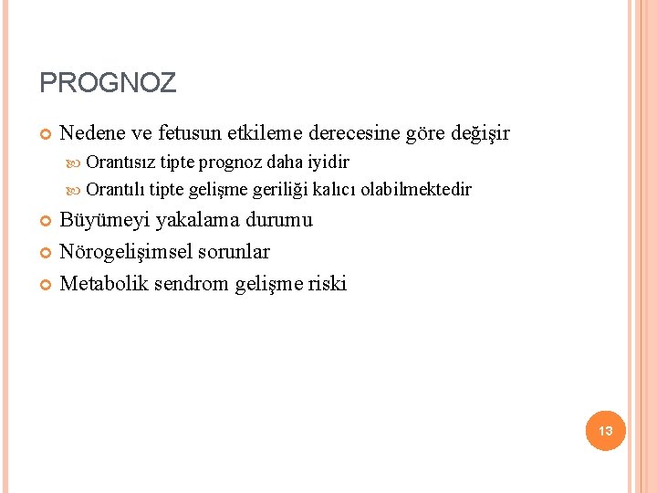 PROGNOZ Nedene ve fetusun etkileme derecesine göre değişir Orantısız tipte prognoz daha iyidir Orantılı