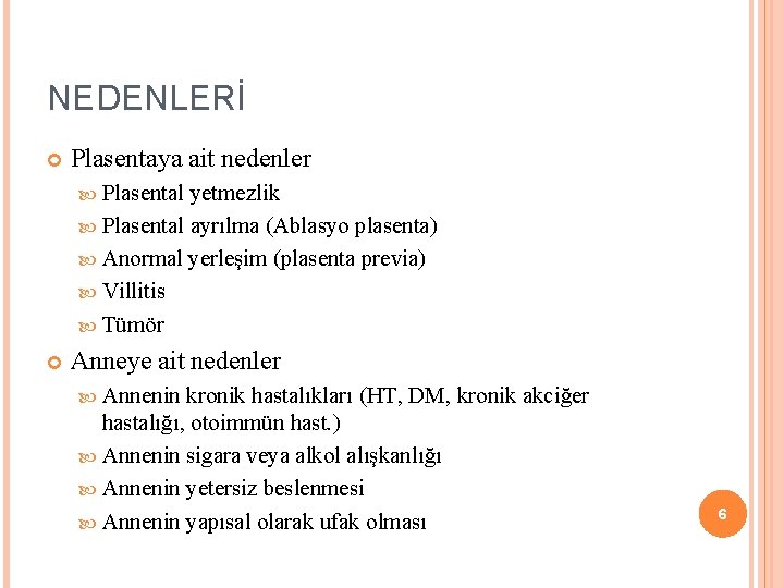 NEDENLERİ Plasentaya ait nedenler Plasental yetmezlik Plasental ayrılma (Ablasyo plasenta) Anormal yerleşim (plasenta previa)