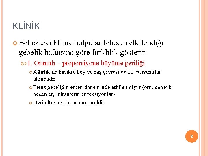 KLİNİK Bebekteki klinik bulgular fetusun etkilendiği gebelik haftasına göre farklılık gösterir: 1. Orantılı –