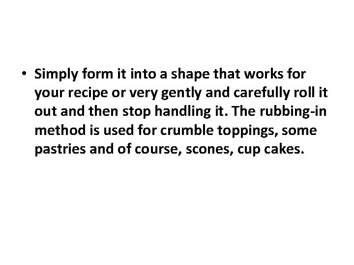  • Simply form it into a shape that works for your recipe or