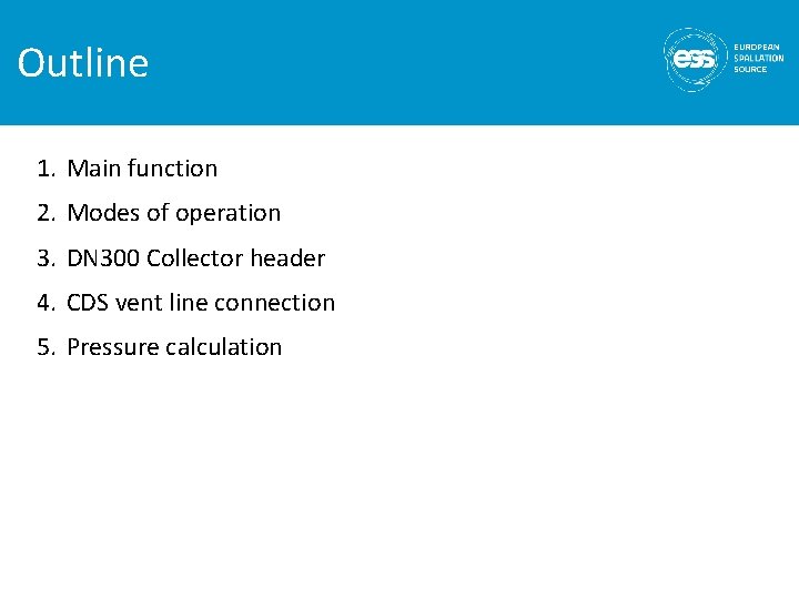 Outline 1. Main function 2. Modes of operation 3. DN 300 Collector header 4.