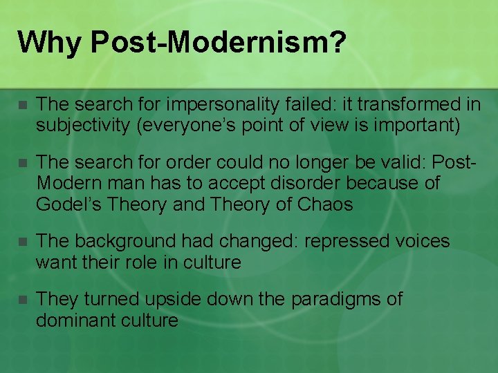 Why Post-Modernism? n The search for impersonality failed: it transformed in subjectivity (everyone’s point